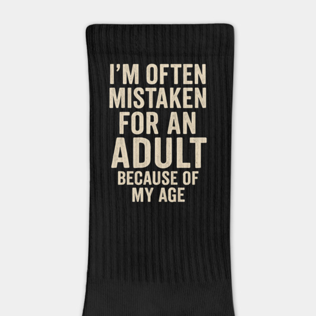 I'm Often Mistaken For An Adult Because Of My Age – Funny Sarcastic Quote by ArtistTee ⭐⭐⭐⭐⭐