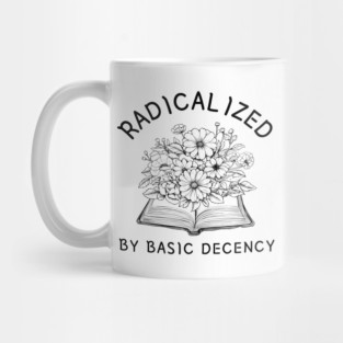 radicalized-by-basic-decency Mug