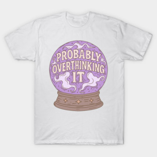 Probably Overthinking It – Pastel Crystal Ball Anxiety T-Shirt