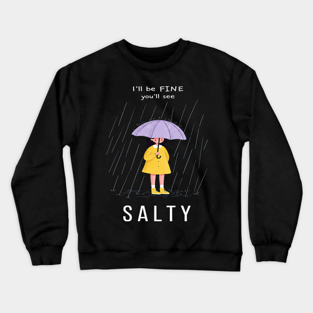 Salty Rain Tee - Perfectly Petty Weather Protection Crewneck Sweatshirt by OUTFITPAW
