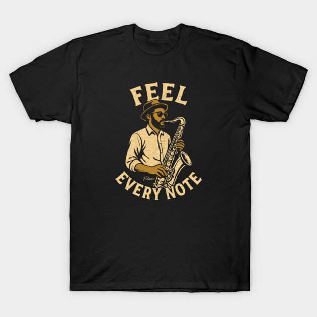 Feel Every Note, Sax Edition T-Shirt by filiposwear