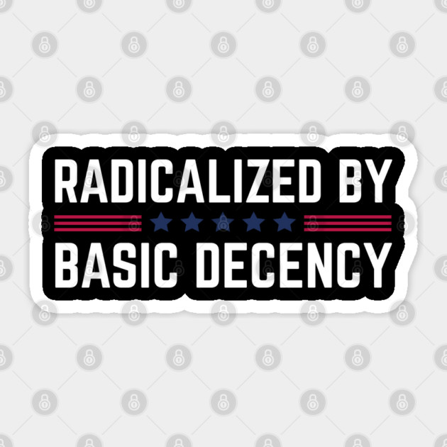 radicalized-by-basic-decency Sticker by Creatifly Graphic Tees