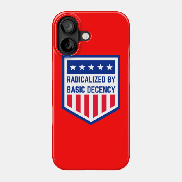 radicalized-by-basic-decency Phone Case by Creatifly Graphic Tees