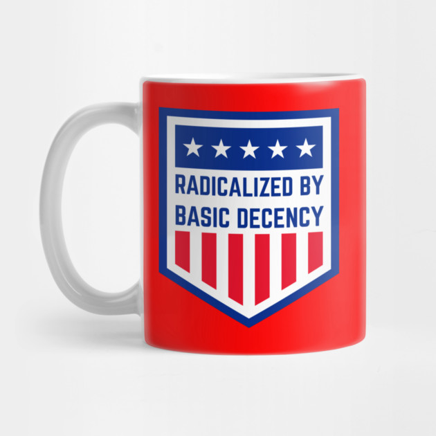 radicalized-by-basic-decency by Creatifly Graphic Tees
