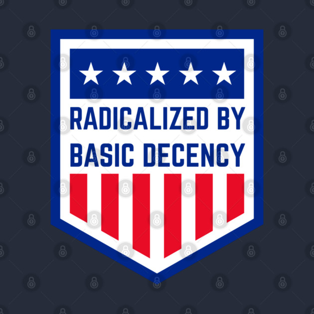 radicalized-by-basic-decency by Creatifly Graphic Tees