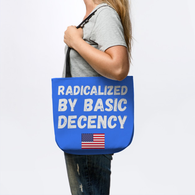 radicalized-by-basic-decency by Creatifly Graphic Tees