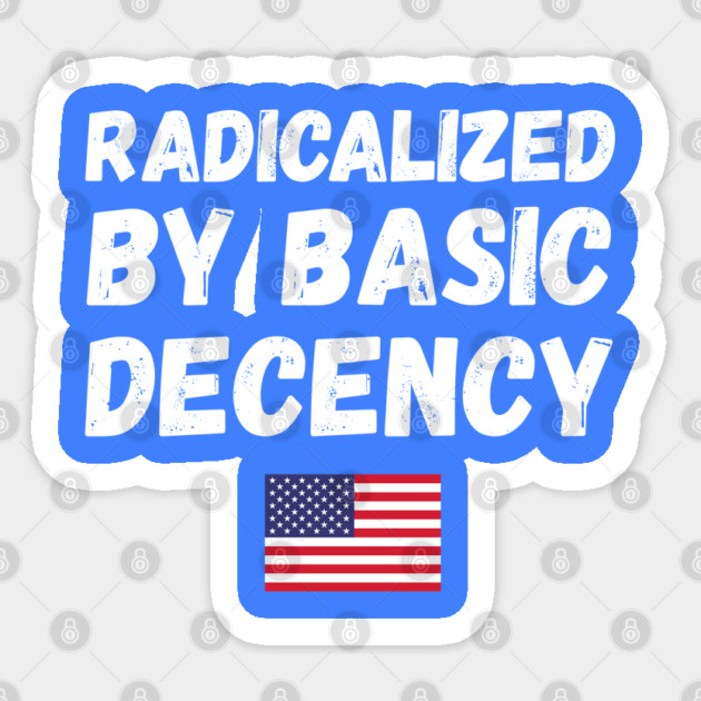 radicalized-by-basic-decency Sticker by Creatifly Graphic Tees