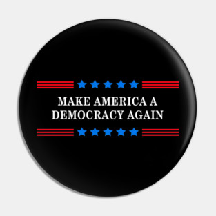Make America A Democracy Again Pin