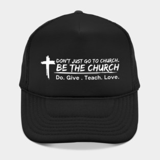 don't just go to church be the church do give teach love slogan tee Hat