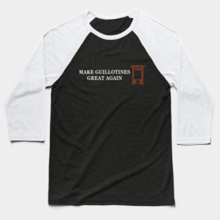 Make Guillotines Great Again Baseball T-Shirt