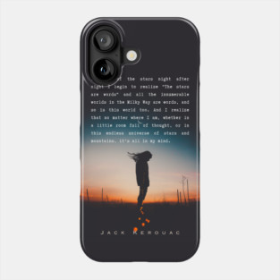 Jack Kerouac quote: Thinking of the stars night after night I begin to realize "The stars are words" and all the innumerable worlds in the Milky Way are words, and so is this world too. And I realize that no matter where I am, Phone Case