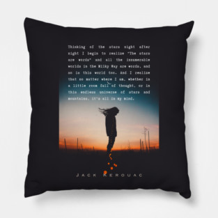 Jack Kerouac quote: Thinking of the stars night after night I begin to realize "The stars are words" and all the innumerable worlds in the Milky Way are words, and so is this world too. And I realize that no matter where I am, Pillow