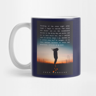 Jack Kerouac quote: Thinking of the stars night after night I begin to realize "The stars are words" and all the innumerable worlds in the Milky Way are words, and so is this world too. And I realize that no matter where I am, Mug