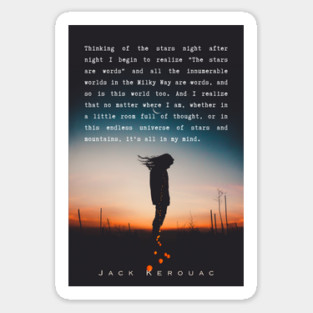 Jack Kerouac quote: Thinking of the stars night after night I begin to realize "The stars are words" and all the innumerable worlds in the Milky Way are words, and so is this world too. And I realize that no matter where I am, Sticker