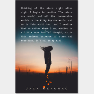 Jack Kerouac quote: Thinking of the stars night after night I begin to realize "The stars are words" and all the innumerable worlds in the Milky Way are words, and so is this world too. And I realize that no matter where I am, Posters and Art