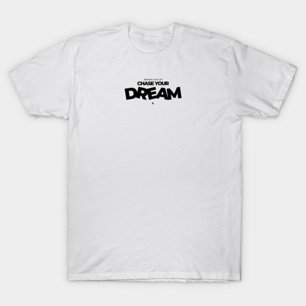 Never Give Up Your Dream T-Shirt by Helio's Store