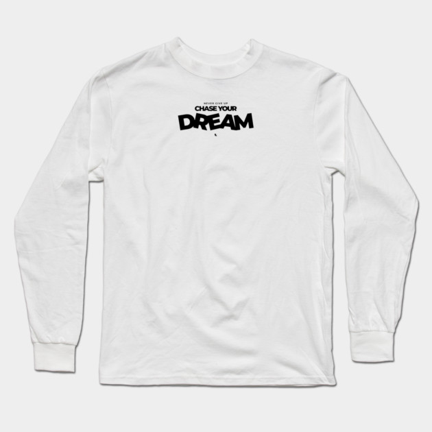 Never Give Up Your Dream Long Sleeve T-Shirt by Helio's Store