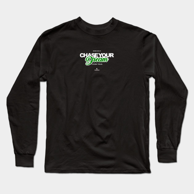 Never Give Up Chase Your Dream Long Sleeve T-Shirt by Helio's Store