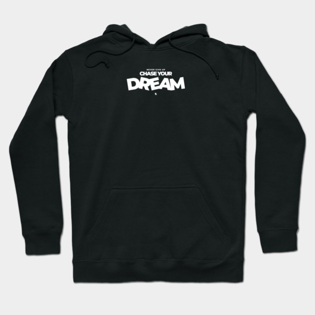 Never Give Up Chase Your Dream Hoodie by Helio's Store