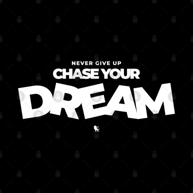 Never Give Up Chase Your Dream by Helio's Store