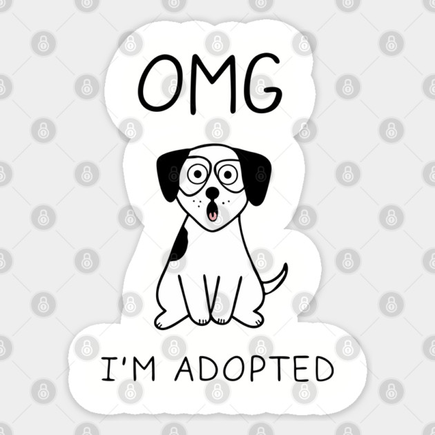 OMG I'm Adopted Funny Puppy Dog Rescue Sticker by Anticorporati