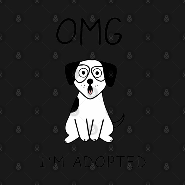 OMG I'm Adopted Funny Puppy Dog Rescue by Anticorporati