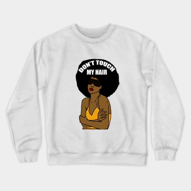 Don't Touch My Hair Afro Melanin Woman Crewneck Sweatshirt by logiamerch