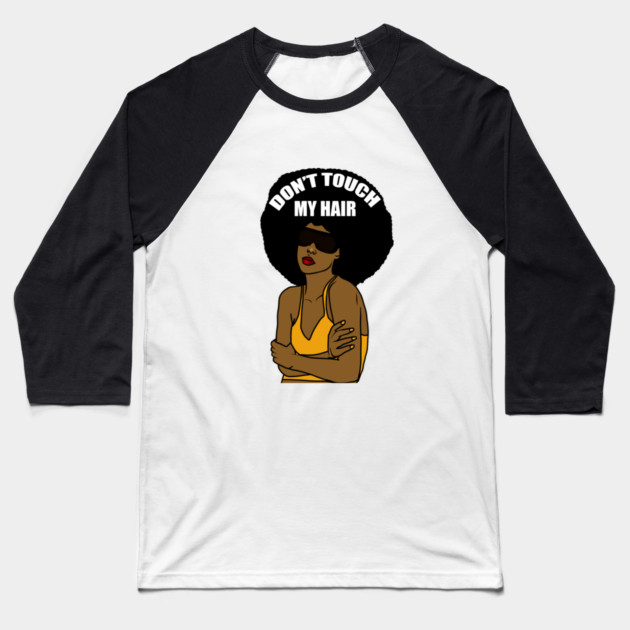 Don't Touch My Hair Afro Melanin Woman Baseball T-Shirt by logiamerch