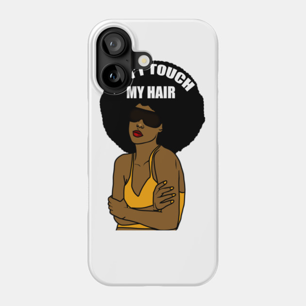 Don't Touch My Hair Afro Melanin Woman Phone Case by logiamerch