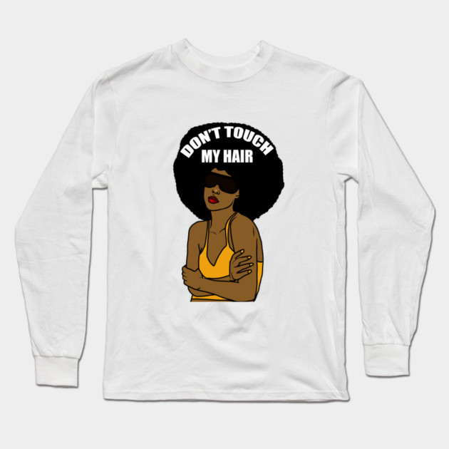 Don't Touch My Hair Afro Melanin Woman Long Sleeve T-Shirt by logiamerch