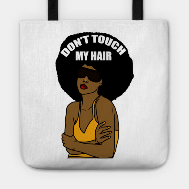 Don't Touch My Hair Afro Melanin Woman Tote by logiamerch