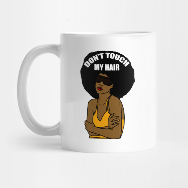 Don't Touch My Hair Afro Melanin Woman by logiamerch
