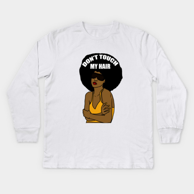 Don't Touch My Hair Afro Melanin Woman Kids Long Sleeve T-Shirt by logiamerch