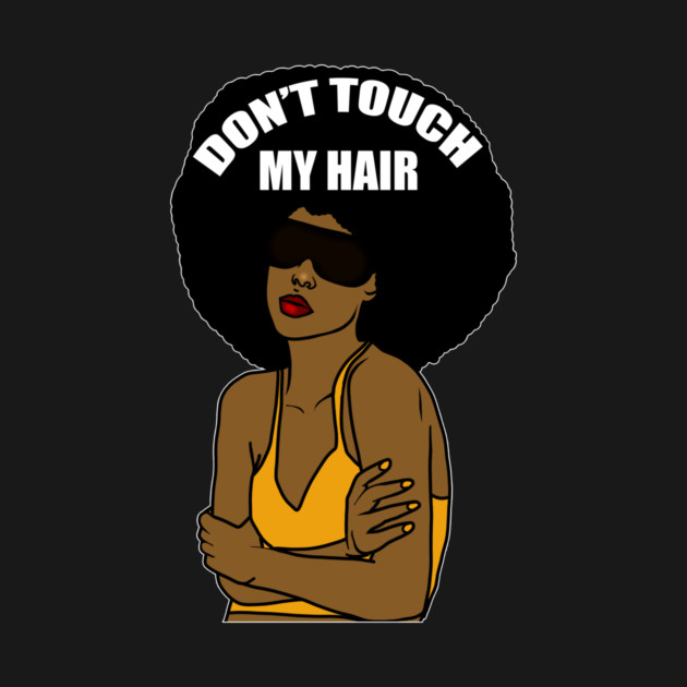 Don't Touch My Hair Afro Melanin Woman by logiamerch