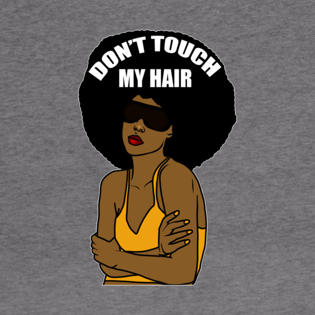 Don't Touch My Hair Afro Melanin Woman by logiamerch