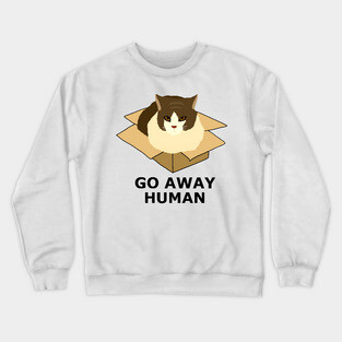 Go Away Human Funny Cat in a Box Crewneck Sweatshirt