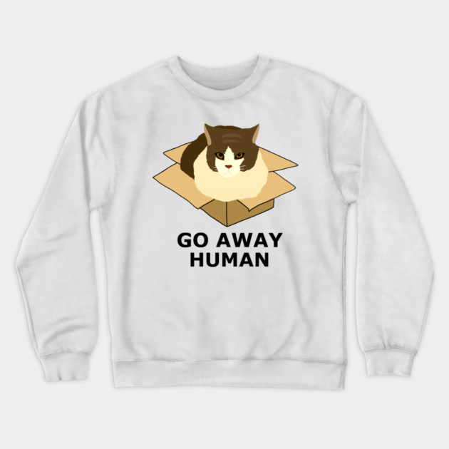 Go Away Human Funny Cat in a Box Crewneck Sweatshirt by logiamerch