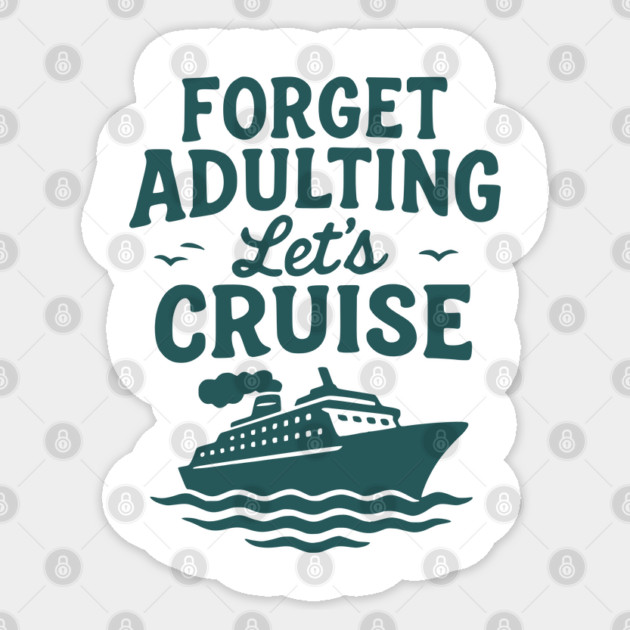 Forget Adulting Let's Cruise - Fun Vacation Cruise Ship Travel Design Sticker by WarFX Designs