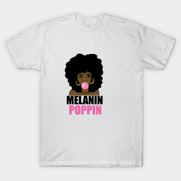Melanin Poppin Afro Black Girl Magic T-Shirt by logiamerch
