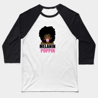 Melanin Poppin Afro Black Girl Magic Baseball T-Shirt