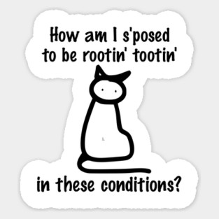 Sad Cat Doodle "How Am I S'posed To Be Rootin' Tootin' Sticker