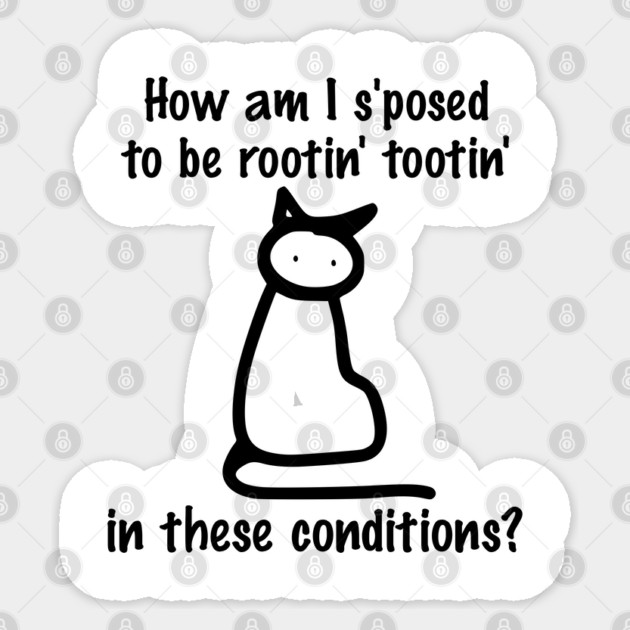 Sad Cat Doodle "How Am I S'posed To Be Rootin' Tootin' Sticker by Luxinda