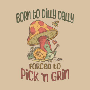 Born to Dilly Dally, Forced to Pick 'n Grin, banjo snail T-Shirt
