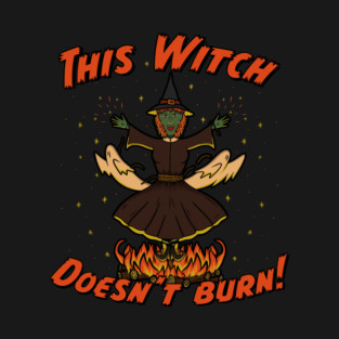 This Witch Doesn't Burn T-Shirt