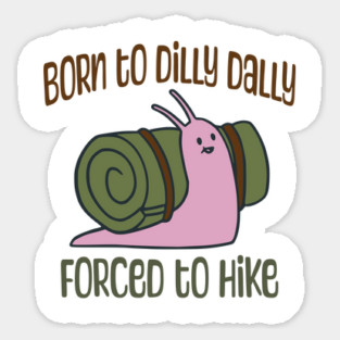 Born To Dilly Dally, Forced To Hike, cute Snail with Bedroll Shell Magnet