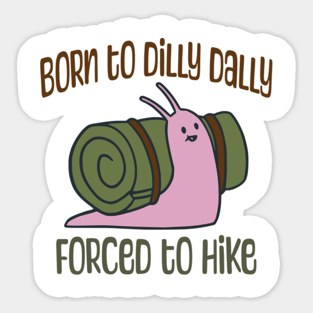 Born To Dilly Dally, Forced To Hike, cute Snail with Bedroll Shell Magnet by Luxinda