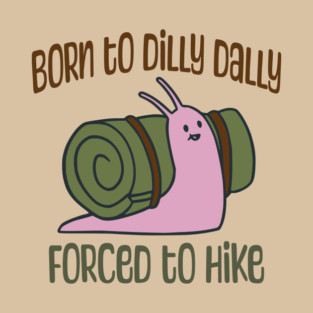 Born To Dilly Dally, Forced To Hike, cute Snail with Bedroll Shell T-Shirt