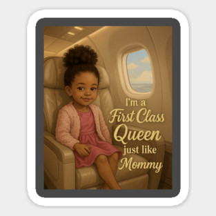 I'm A First Class Queen just like Mommy Sticker