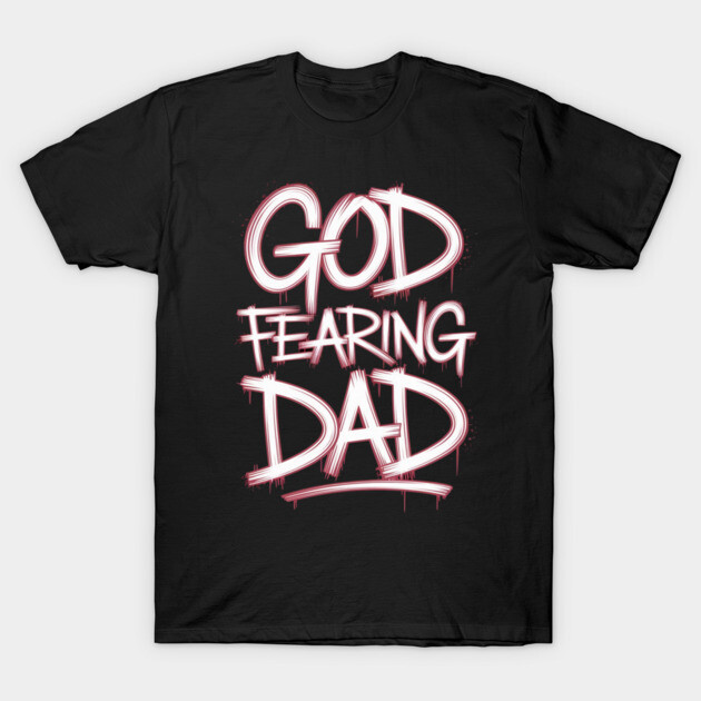Holy Graffiti: God Fearing Dad T-Shirt by Rox