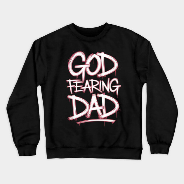 Holy Graffiti: God Fearing Dad Crewneck Sweatshirt by Rox